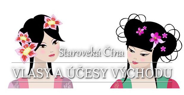 Staroveká čína - vlasy a účesy východu