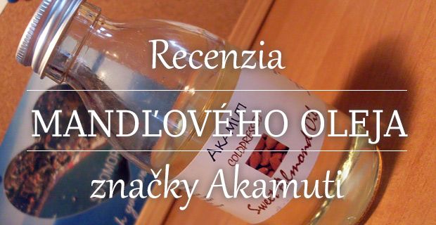 Recenzia mandľového oleja značky Akamuti