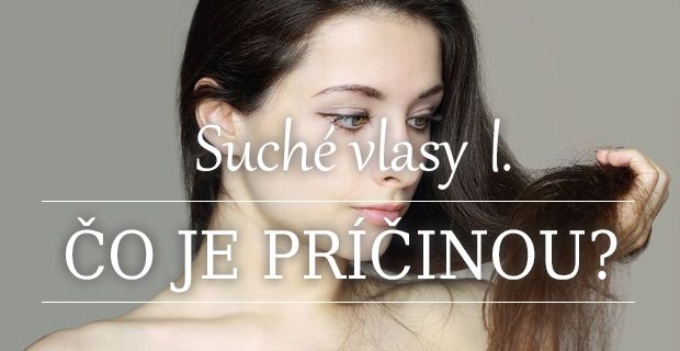 Suché vlasy 1. Čo je príčinou?